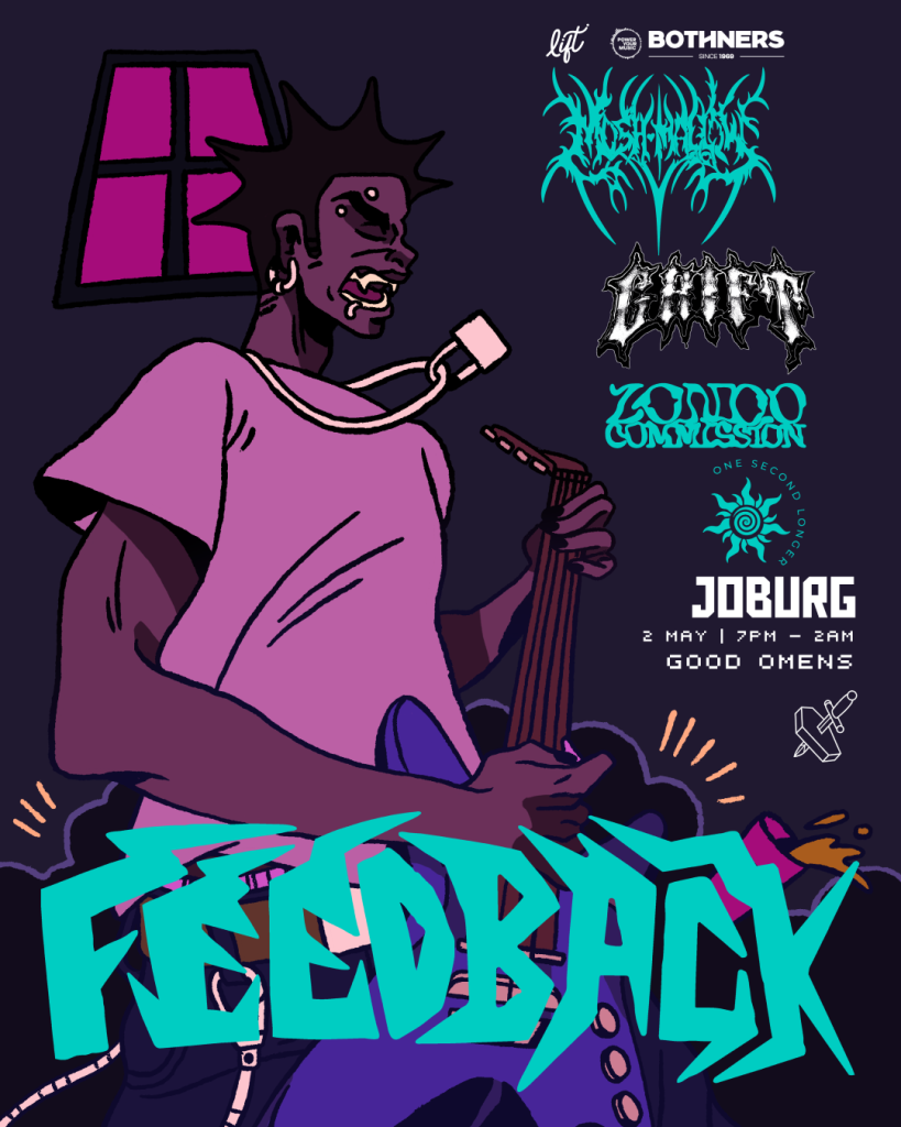 
Gemini said
An illustrated gig poster for "Feedback" in Joburg featuring a punk character with spiked hair and fangs playing a purple guitar. The lineup displayed in stylized logos includes MoshMallow, GRIFT, Zondo Commission, and One Second Longer. Event details listed are 2 May, 7 PM – 2 AM at Good Omens.